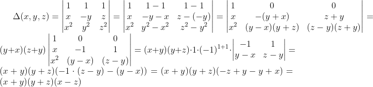 \Delta(x, y, z)=\begin{vmatrix} 1&1&1\\ x&-y&z\\ x^2&y^2&z^2 \end{vmatrix}=\begin{vmatrix} 1&1-1&1-1\\ x&-y-x&z-(-y)\\ x^2&y^2-x^2&z^2-y^2 \end{vmatrix}=\begin{vmatrix} 1&0&0\\ x&-(y+x)&z+y\\ x^2&(y-x)(y+z)&(z-y)(z+y) \end{vmatrix}=(y+x)(z+y)\begin{vmatrix} 1&0&0\\ x&-1&1\\ x^2&(y-x)&(z-y) \end{vmatrix}=(x+y)(y+z)\cdot1\cdot(-1)^{1+1}\cdot\begin{vmatrix} -1 &1 \\ y-x&z-y \end{vmatrix}=(x+y)(y+z)(-1\cdot(z-y)-(y-x))=(x+y)(y+z)(-z+y-y+x)=(x+y)(y+z)(x-z)